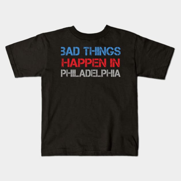 Bad Things Happen In Philadelphia bad things happen bad things trump Kids T-Shirt by Gaming champion